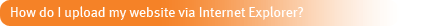 How do I upload my website via Internet Explorer? 